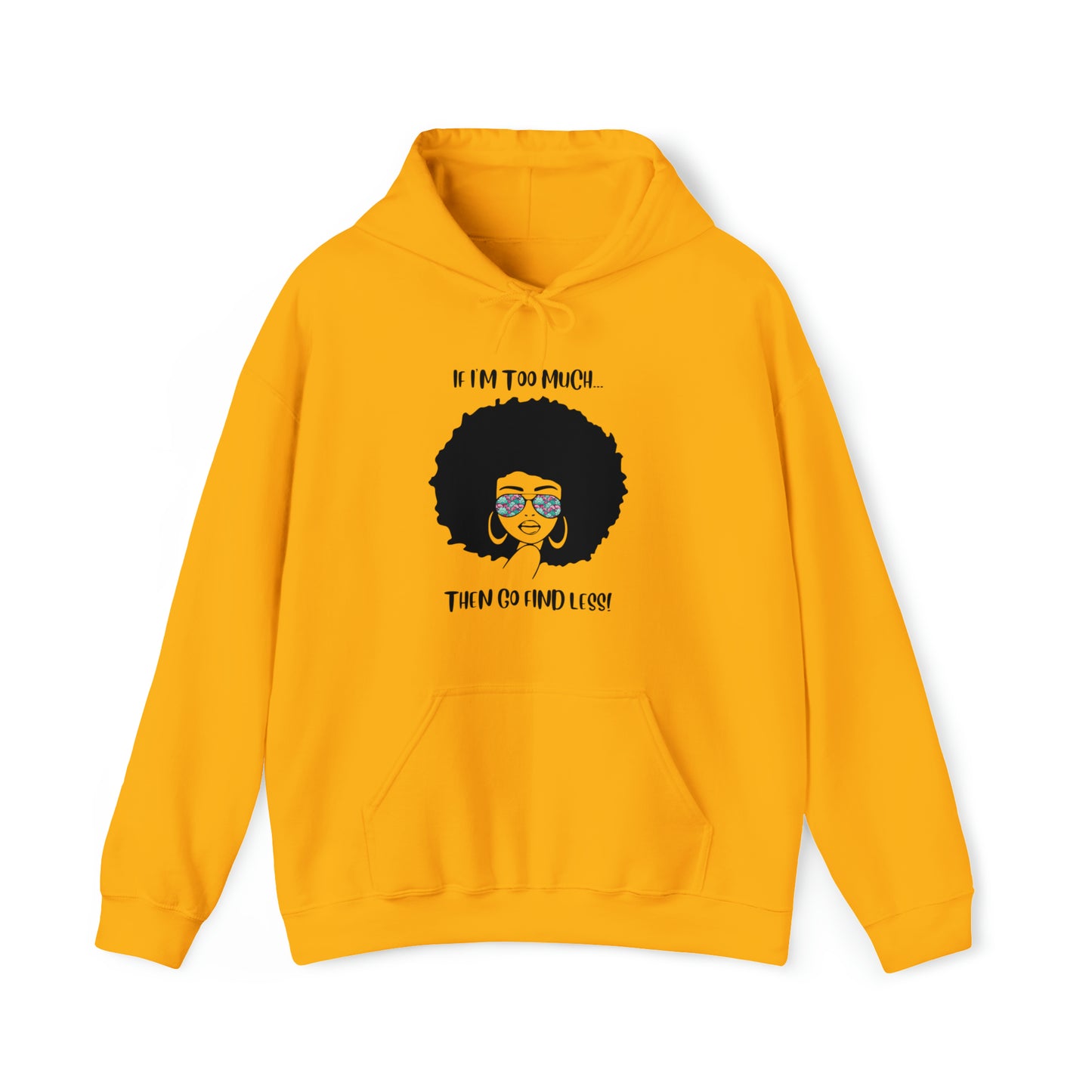 IF I'M TOO MUCH Unisex Heavy Blend™ Hooded Sweatshirt