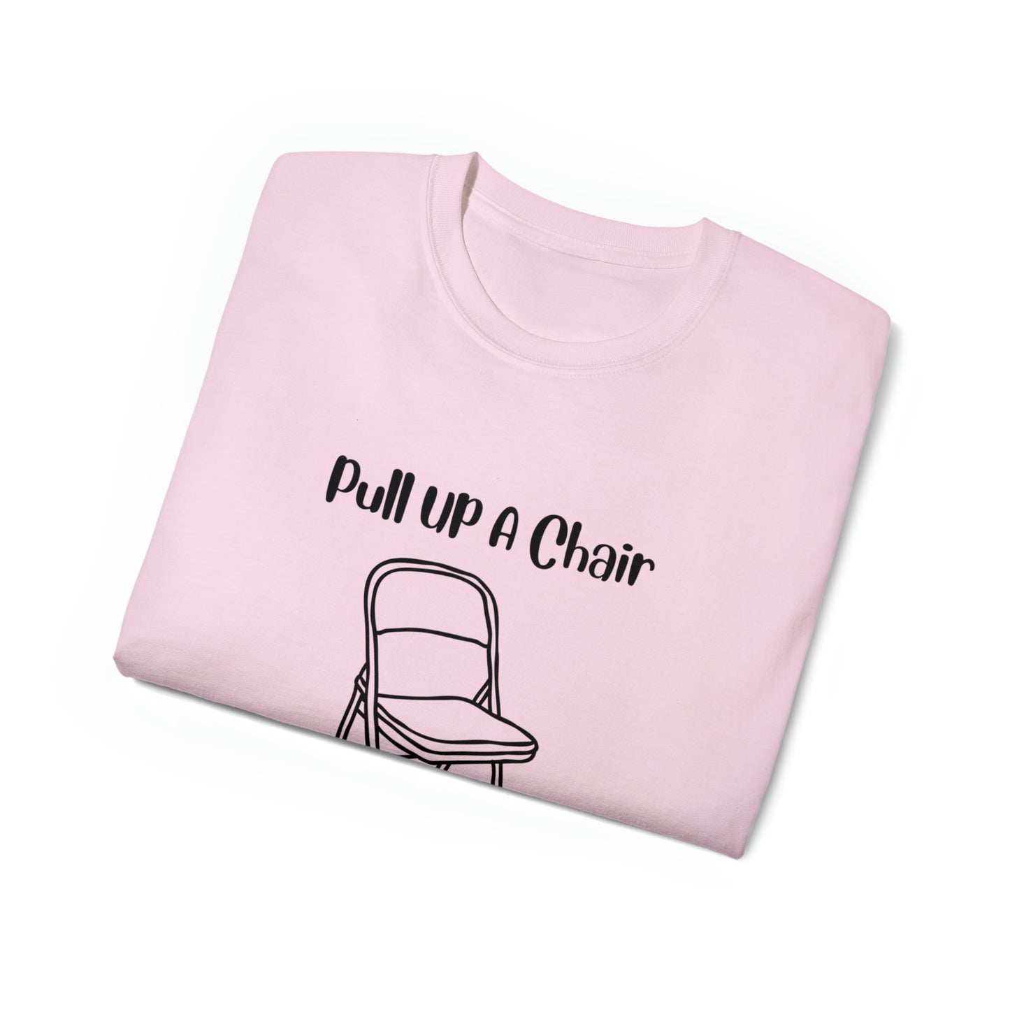 Pull up a chair Unisex Ultra Cotton Tee