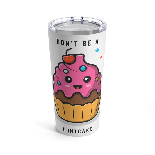 Don't be a Cuntcake Tumbler 20oz