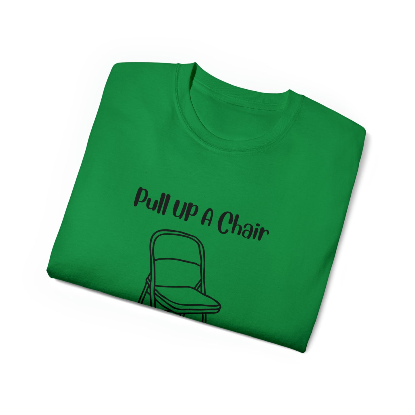 Pull up a chair Unisex Ultra Cotton Tee