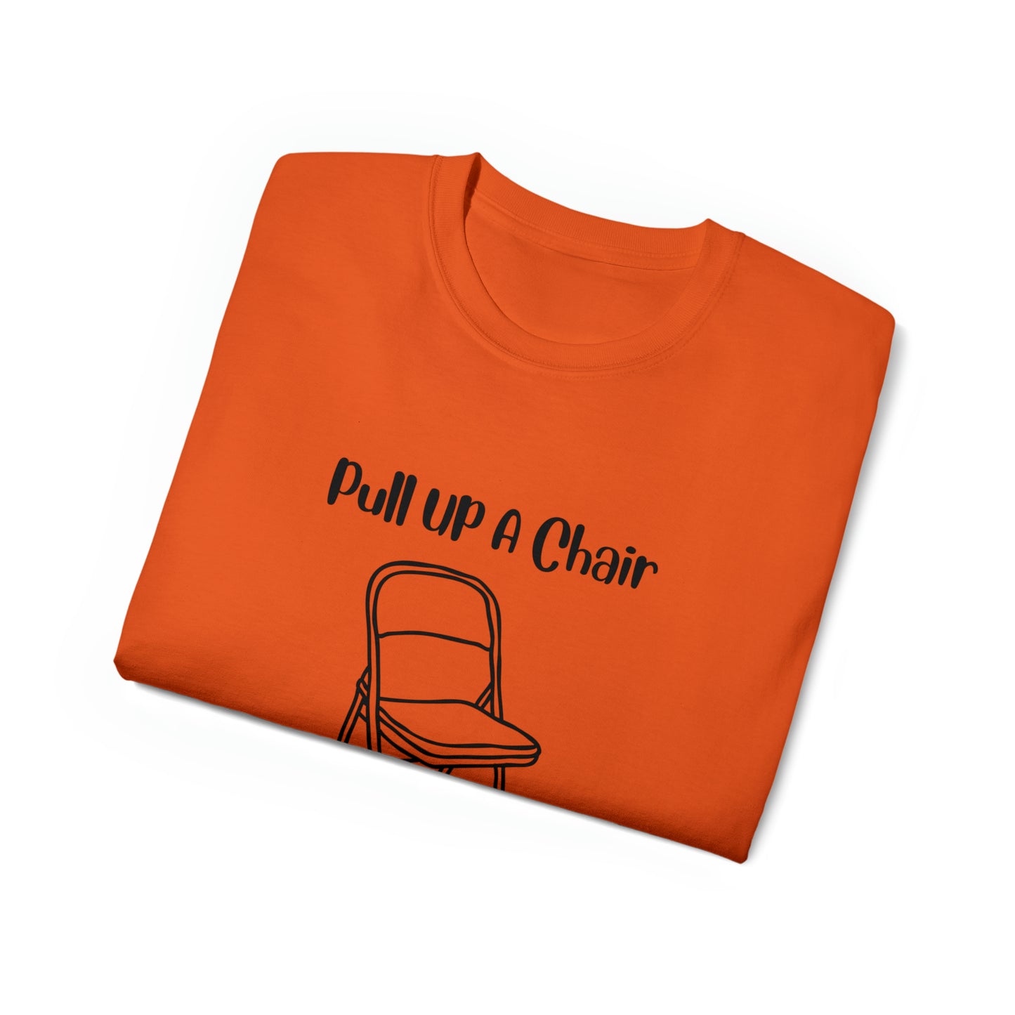 Pull up a chair Unisex Ultra Cotton Tee