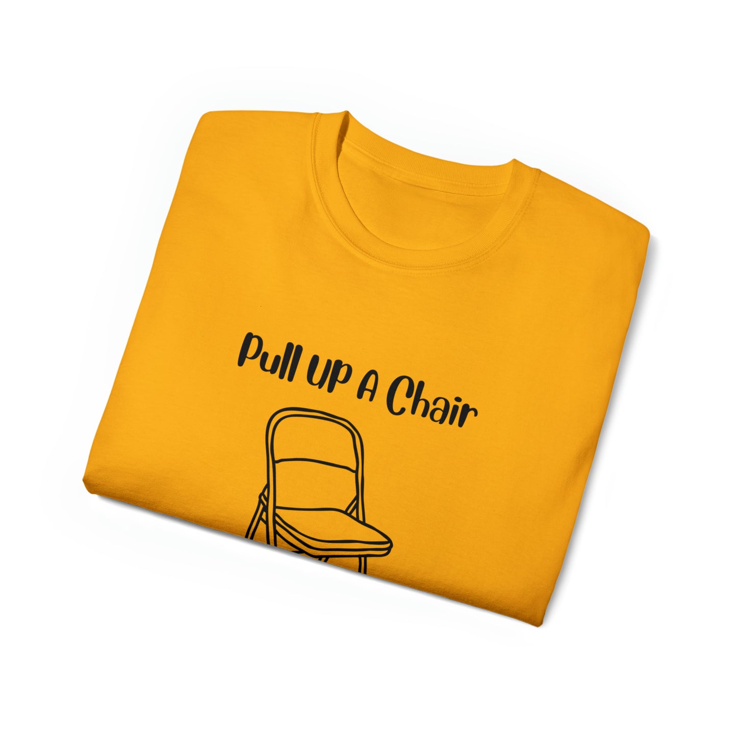 Pull up a chair Unisex Ultra Cotton Tee