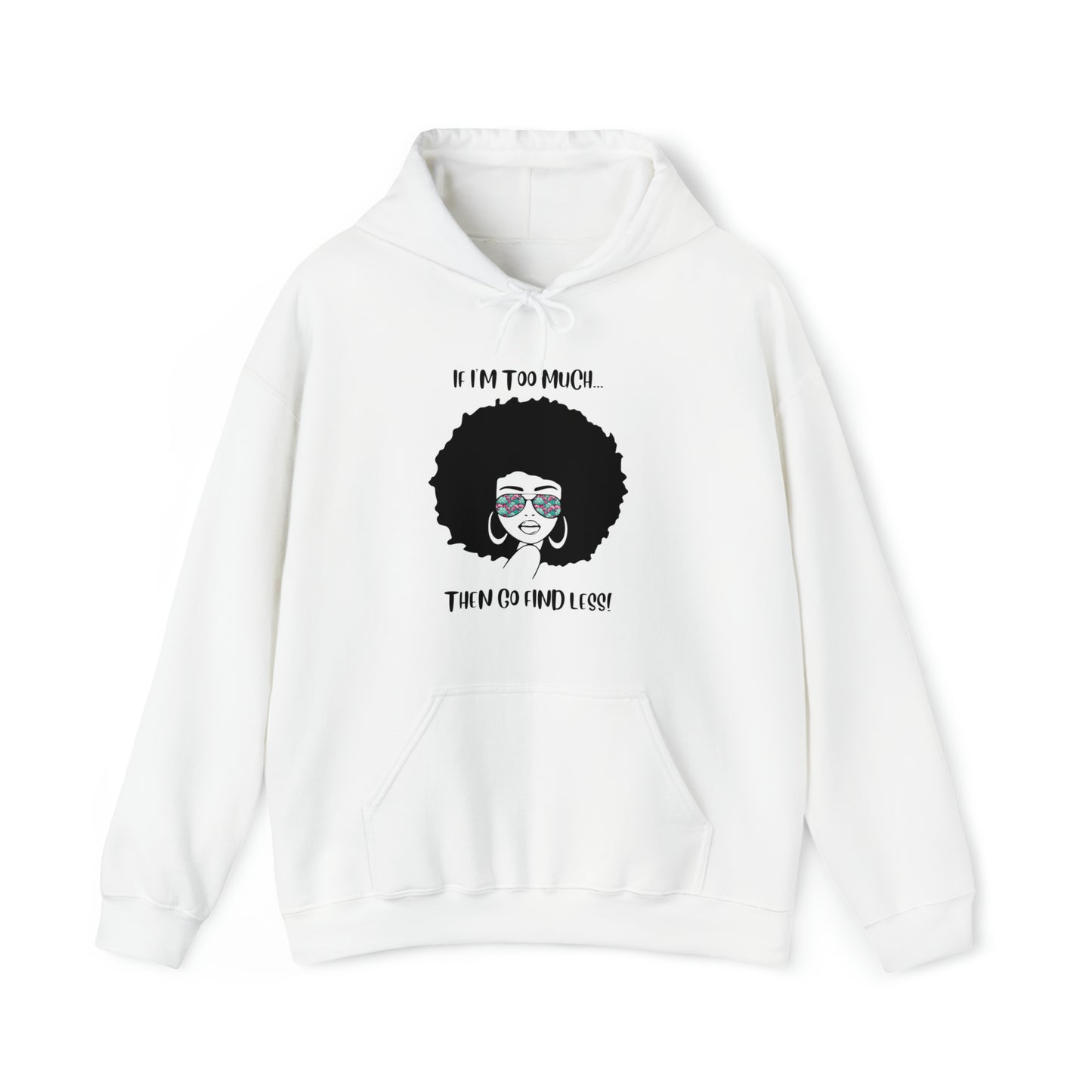 IF I'M TOO MUCH Unisex Heavy Blend™ Hooded Sweatshirt