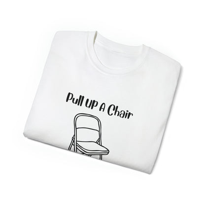 Pull up a chair Unisex Ultra Cotton Tee