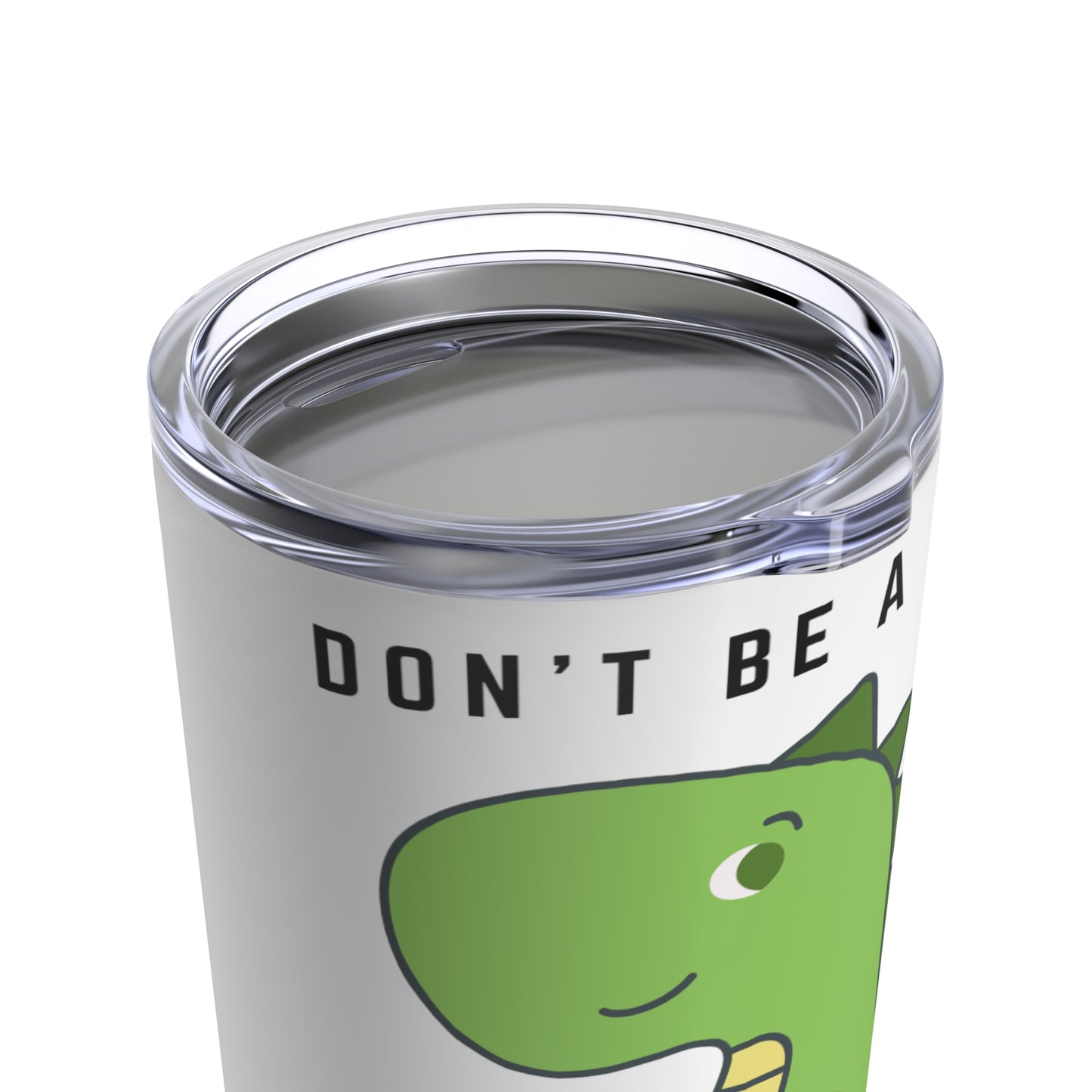 Don't be a Dickasaurus Tumbler 20oz