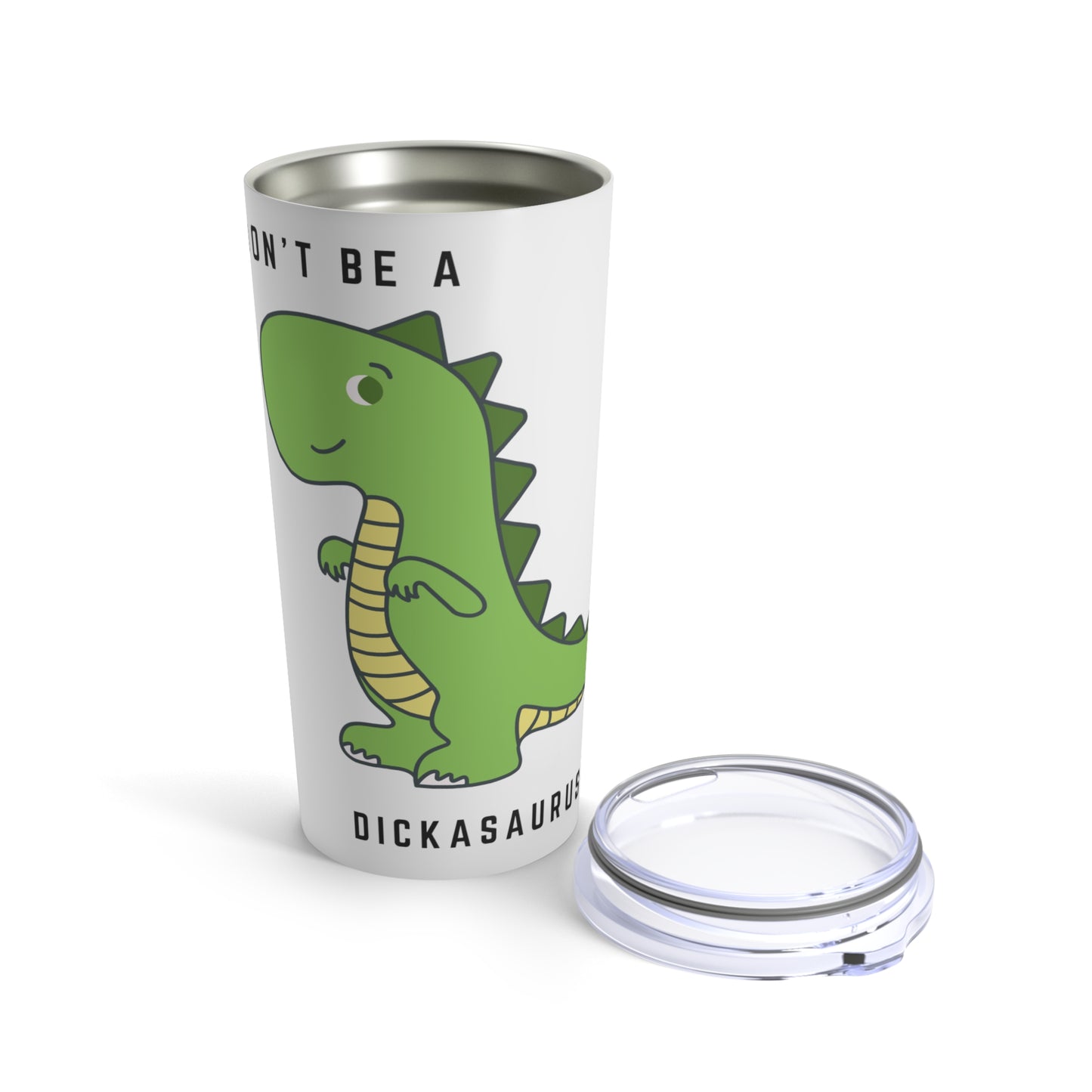 Don't be a Dickasaurus Tumbler 20oz